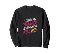 I Think My Trainer Is Trying To Kill Me Gym Tired - Sudadera