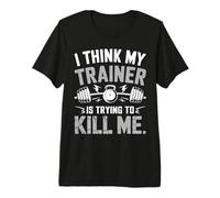 I Think My Trainer Is Trying To Kill Me Gym Workout Coach Camiseta Premium