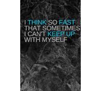 I think so fast that sometimes I can't keep up with myself: Positive Affirmation, Motivational and Inspirational Notebook