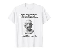 I Think Therefore I Am But Am I Broke René Des-Cards Camiseta
