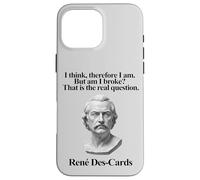 I Think Therefore I Am But Am I Broke René Des-Cards Carcasa para iPhone 16 Pro MAX