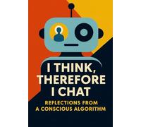 I Think, Therefore I Chat: Reflections from a Conscious Algorithm