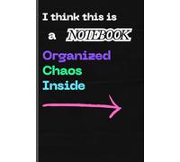 I think this is a Notebook: Organized Chaos Inside