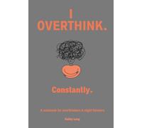 I Think Too Much. Always.: A notebook for people who can't stop overthinking.