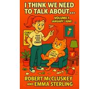 I THINK WE NEED TO TALK ABOUT…: A Year of Ridonculous Thoughts, Useless Advice & Utter Nonsense : Volume 1 January-June (Books For The Bog)