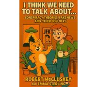 I Think We Need To Talk About...: Conspiracy Theories, Fake News And Other Bollocks (Books For The Bog)
