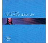 I Think We're Alone Now