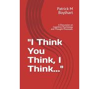 "I Think You Think, I Think...": A Discussion on Cognitive Psychology and Thought Processes.