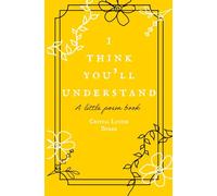 I Think You'll Understand: A little poem book