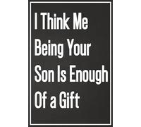 I ThinkMe Being Your Son Is Enough Of A Gift mothers day from son: 120-Page Lined Journal for Mom with Inspirational Motherhood Quotes