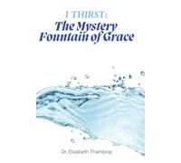 I Thirst: The Mystery Fountain of Grace: The Fount of Grace