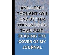 I thought: A funny journal / notebook / diary for personal use and gifting to senior citizen, teens, aged individuals / office coworker/ friends & ... on top| A gag / humorous/ witty/ amusing gift