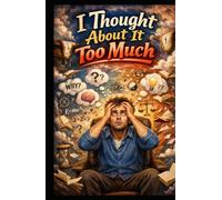 I Thought About It Too Much: A Memoir of Overthinking Myself Into Oblivion
