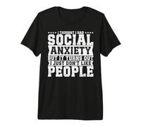 I Thought I Had Social Anxiety But It Turns out I Just Don't Camiseta Premium