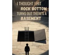 I thought i hit rock bottom. Turns out there's a basement: A Dark Humor gift 120 pages line Journal for Surviving the Lows and Finding Your Way Back Up.