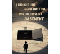 I thought i hit rock bottom. Turns out there's a basement: A Dark Humor Journal for Surviving the Lows and Finding Your Way Back Up.