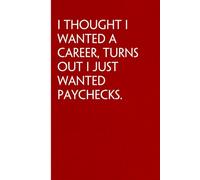 I Thought I Wanted A Career Turns Out I Just Wanted Paychecks: Sarcastic Funny Office Notebooks for Coworkers, Boss, Accountant, Team, Colleague, Office Manager, Employees (6"x9" - 100 page)