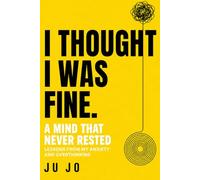 I THOUGHT I WAS FINE.: A Mind that never rested-Lessons from My Anxiety and Overthinking