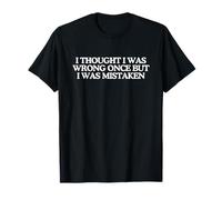I Thought I Was Wrong Once Funny Unhinged Witty Meme Cita Camiseta