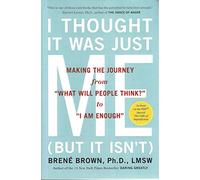 I Thought it Was Just Me (But it Isn't): Telling the Truth About Perfectionism, Inadequacy and Power by Brene Brown (21-Mar-2008) Paperback