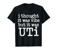 I Thought It Was Vibe But It Was UTI Bladder Puns |- Camiseta