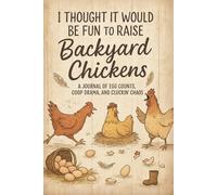 I Thought It Would Be Fun To Raise Backyard Chickens: A Funny Chicken Lover’s Journal with Lined Pages and 60 Quotes, A Perfect Gift for Chicken Moms and Coop Chaos Coordinators