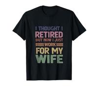 I Thought Retired But Now Just Work For My Wife - Marido Camiseta