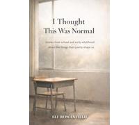 I Thought This Was Normal: Stories from school and early adulthood about the things that quietly shape us