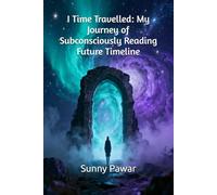 I Time Travelled: My Journey of Subconsciously Reading Future Timeline