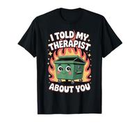 I Told My Therapist About You Camiseta