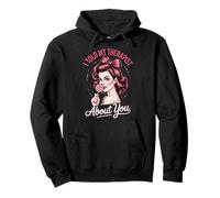I Told My Therapist About You Sudadera con Capucha