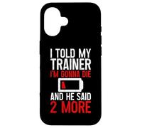 I Told My Trainer I'm Gonna Die and He Said, 2 More - Carcasa para iPhone 16