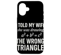I Told My Wife She Was Drawing a2 b2 c2 Wrong Triangle Broma Carcasa para iPhone 16
