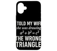 I Told My Wife She Was Drawing a2 b2 c2 Wrong Triangle Broma Carcasa para iPhone 16 Plus