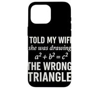 I Told My Wife She Was Drawing a2 b2 c2 Wrong Triangle Broma Carcasa para iPhone 16 Pro MAX