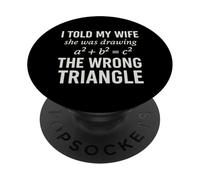 I Told My Wife She Was Drawing a2 b2 c2 Wrong Triangle Broma PopSockets PopGrip Adhesivo