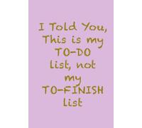 I told you, This is my To-Do List, not My To-Finish list!: pink