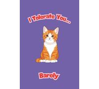 I Tolerate You… Barely: For cat lovers with a sense of humor and a healthy dose of sarcasm.