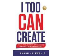 I Too Can Create: Start the Journey of Crafting Thoughts into Contents