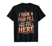 I Took A Pain Pill Why Are You Still Here Sarcasmo - Camiseta gráfica económica, Hombre, Negro, L