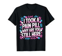 I Took A Pain Pill Why Are You Still Here Sarcasmo - Camiseta gráfica económica, Hombre, Negro, M