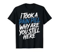 I Took A Pain Pill Why Are You Still Here Sarcasmo - Camiseta gráfica económica, Hombre, Negro, M
