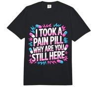 I Took A Pain Pill Why Are You Still Here Sarcasmo - Comfort Colors Adult Heavyweight T-Shirt