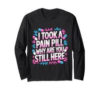 I Took A Pain Pill Why Are You Still Here Sarcasmo - Manga Larga