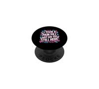 I Took A Pain Pill Why Are You Still Here Sarcasmo - PopSockets PopGrip Adhesivo