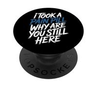 I Took A Pain Pill Why Are You Still Here Sarcasmo - PopSockets PopGrip Adhesivo