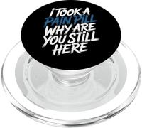 I Took A Pain Pill Why Are You Still Here Sarcasmo - PopSockets PopGrip para MagSafe