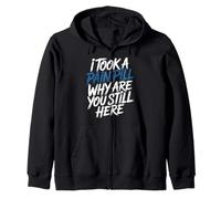 I Took A Pain Pill Why Are You Still Here Sarcasmo - Sudadera con Capucha