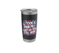I Took A Pain Pill Why Are You Still Here Sarcasmo - Vaso térmico de acero inoxidable de doble pared