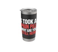 I Took A Pain Pill Why Are You Still Here Sarcasmo |- Vaso térmico de acero inoxidable de doble pared